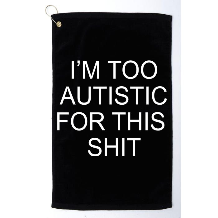 Im Too Autistic For This Shit Funny Autism Golf Towel
