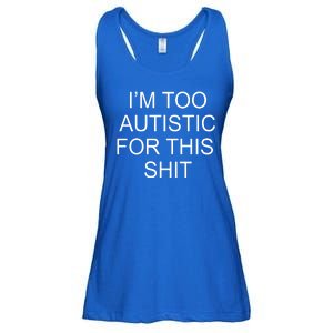 Im Too Autistic For This Shit Funny Autism Ladies Essential Flowy Tank