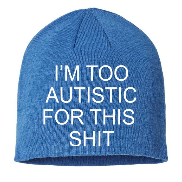 Im Too Autistic For This Shit Funny Autism Sustainable Beanie