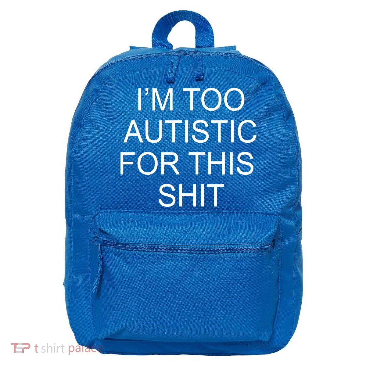 Im Too Autistic For This Shit Funny Autism 16 in Basic Backpack