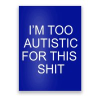 Im Too Autistic For This Shit Funny Autism Poster
