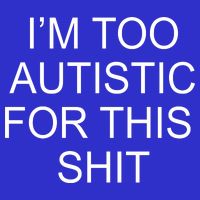 Im Too Autistic For This Shit Funny Autism Visor