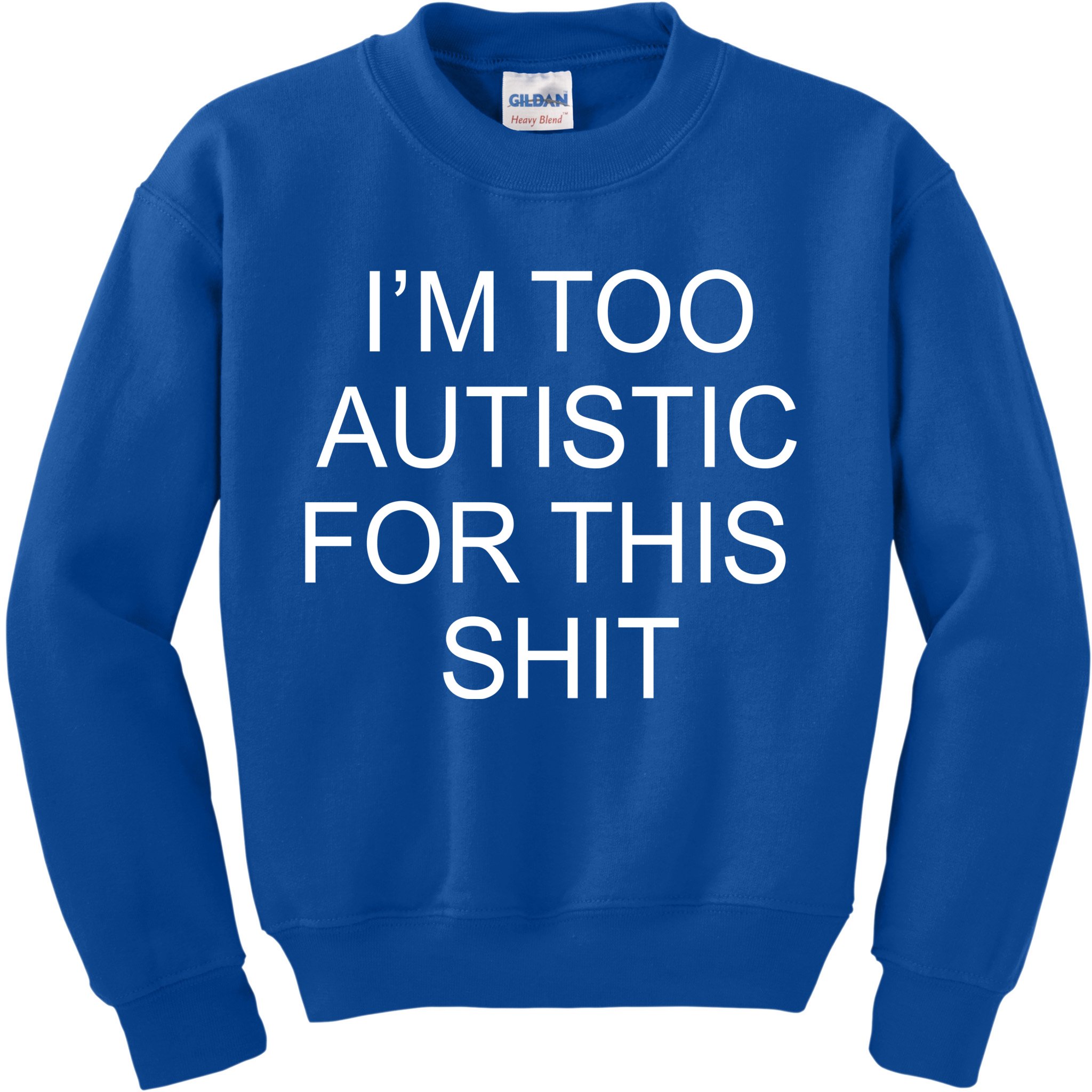 Im Too Autistic For This Shit Funny Autism Kids Sweatshirt