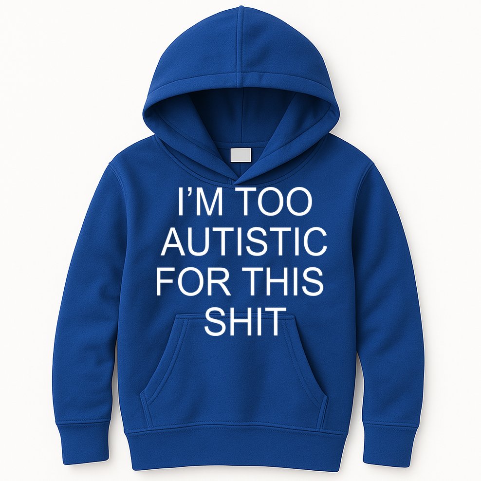 Im Too Autistic For This Shit Funny Autism Kids Hoodie