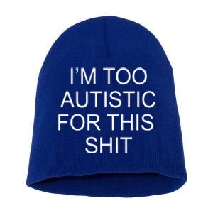 Im Too Autistic For This Shit Funny Autism Short Acrylic Beanie