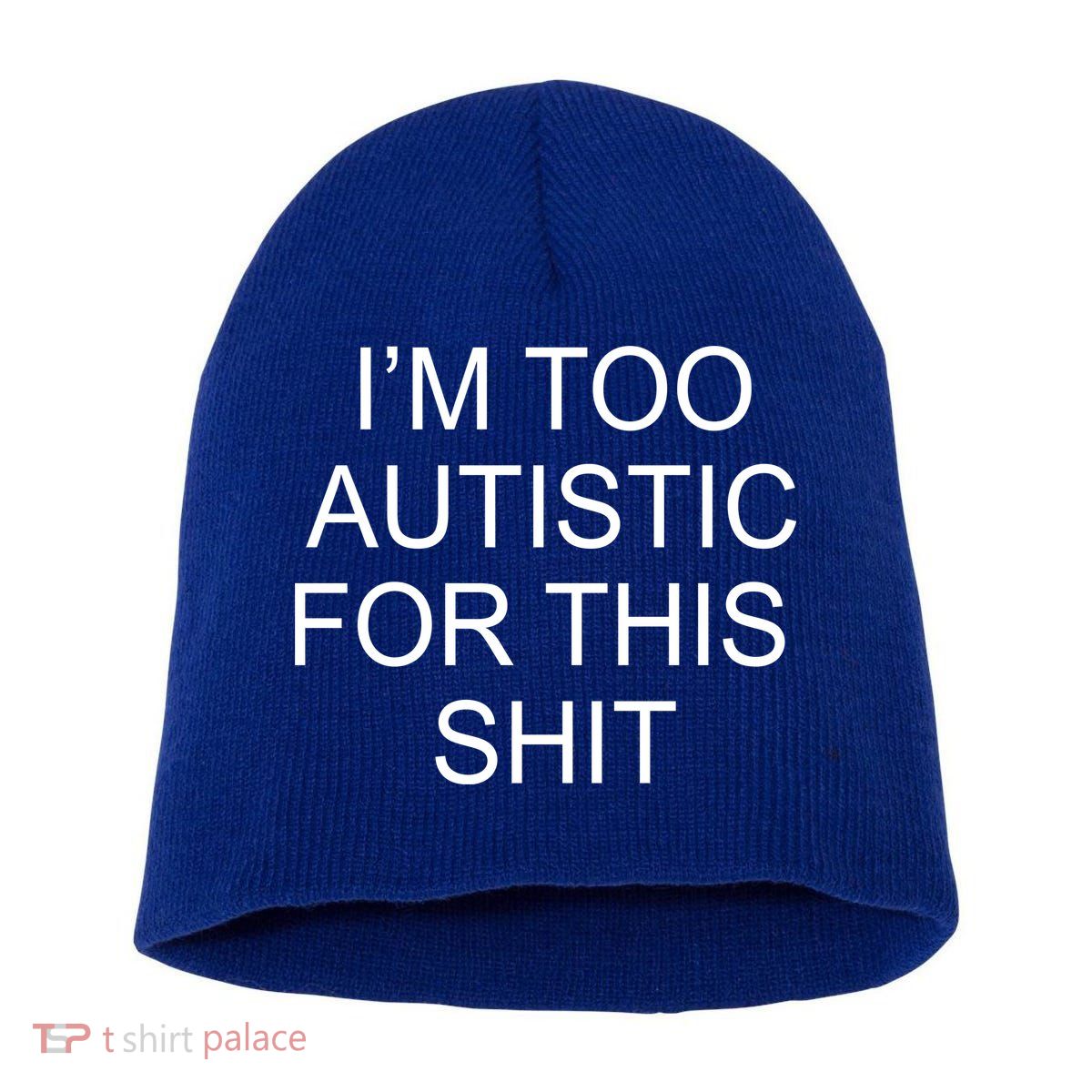 Im Too Autistic For This Shit Funny Autism Short Acrylic Beanie