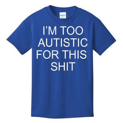 Im Too Autistic For This Shit Funny Autism Kids T-Shirt