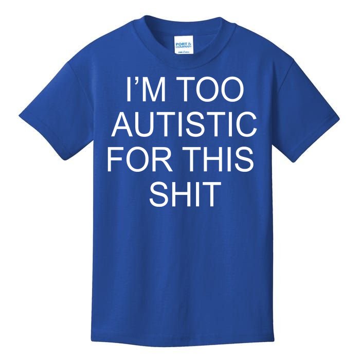 Im Too Autistic For This Shit Funny Autism Kids T-Shirt