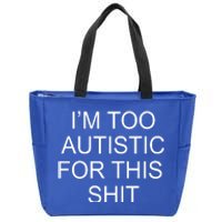 Im Too Autistic For This Shit Funny Autism Zip Tote Bag