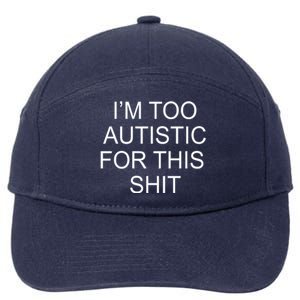 Im Too Autistic For This Shit Funny Autism 7-Panel Snapback Hat