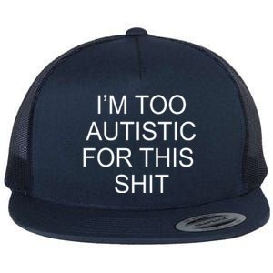 Im Too Autistic For This Shit Funny Autism Flat Bill Trucker Hat