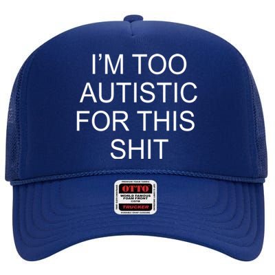 Im Too Autistic For This Shit Funny Autism High Crown Mesh Back Trucker Hat