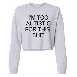 Im Too Autistic For This Shit Funny Autism Cropped Pullover Crew