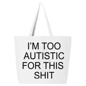 Im Too Autistic For This Shit Funny Autism 25L Jumbo Tote