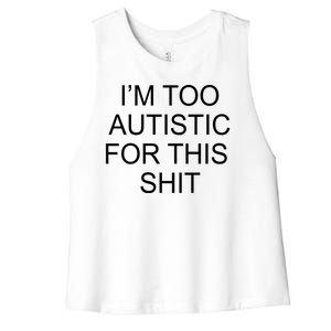 Im Too Autistic For This Shit Funny Autism Women's Racerback Cropped Tank