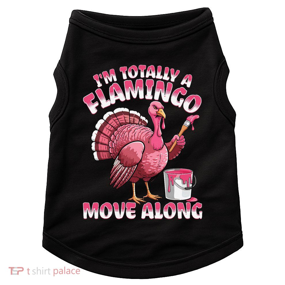 IM Totally A Flamingo Move Along Funny Thanksgiving Turkey Doggie Tank