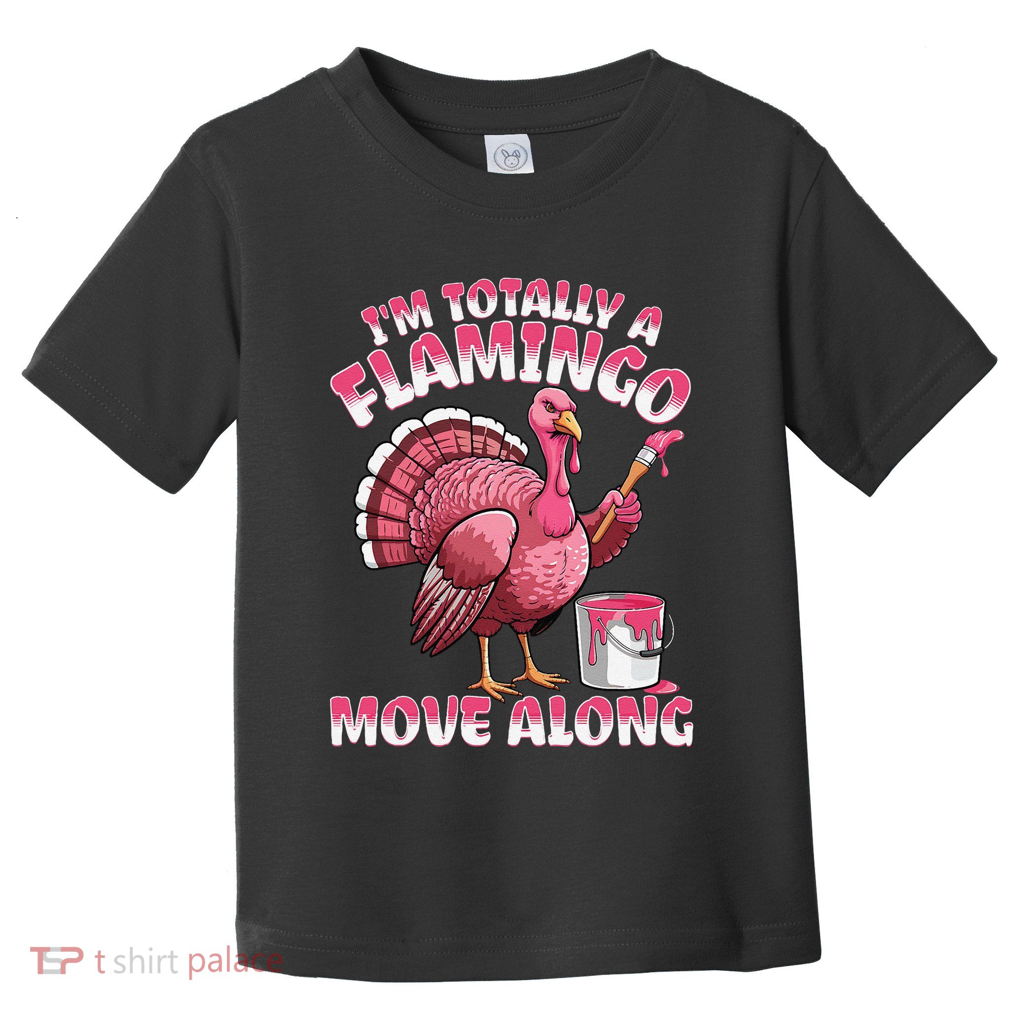 IM Totally A Flamingo Move Along Funny Thanksgiving Turkey Toddler T-Shirt