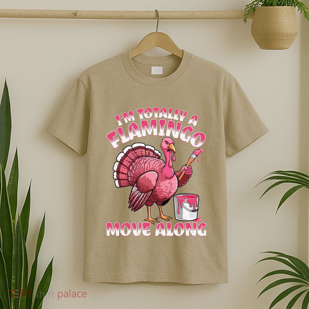 IM Totally A Flamingo Move Along Funny Thanksgiving Turkey T-Shirt