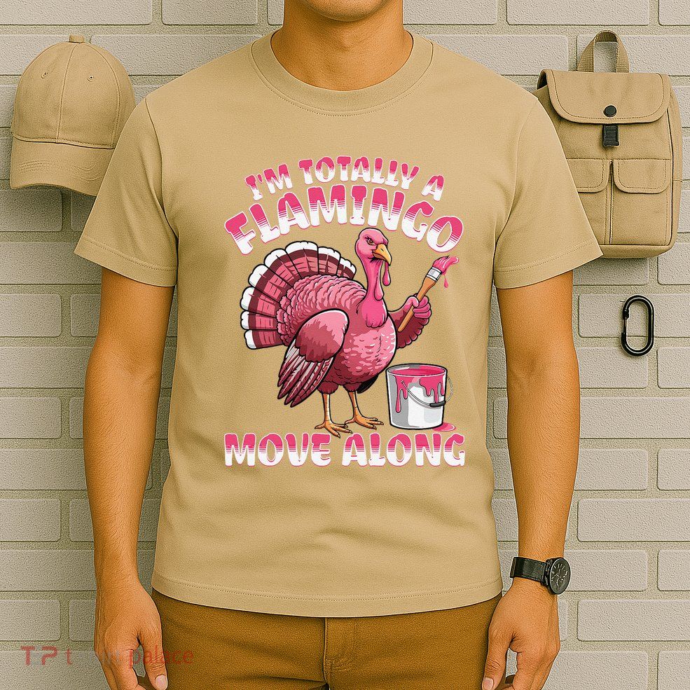 IM Totally A Flamingo Move Along Funny Thanksgiving Turkey T-Shirt