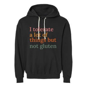 I Tolerate A Lot Of Things But Not Gluten Garment-Dyed Fleece Hoodie