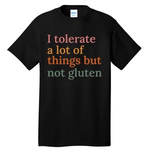 I Tolerate A Lot Of Things But Not Gluten Tall T-Shirt