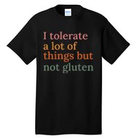 I Tolerate A Lot Of Things But Not Gluten Tall T-Shirt