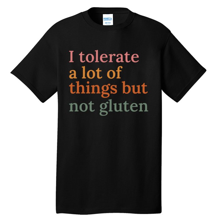 I Tolerate A Lot Of Things But Not Gluten Tall T-Shirt