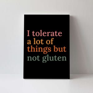 I Tolerate A Lot Of Things But Not Gluten Canvas