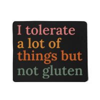 I Tolerate A Lot Of Things But Not Gluten Mousepad