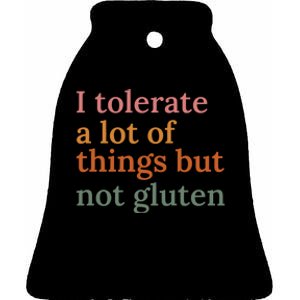 I Tolerate A Lot Of Things But Not Gluten Ceramic Bell Ornament