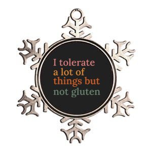 I Tolerate A Lot Of Things But Not Gluten Metallic Star Ornament