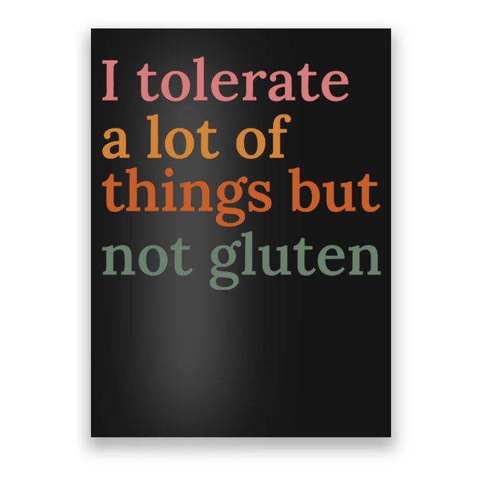 I Tolerate A Lot Of Things But Not Gluten Poster