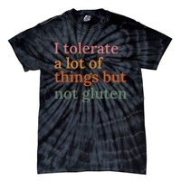 I Tolerate A Lot Of Things But Not Gluten Tie-Dye T-Shirt