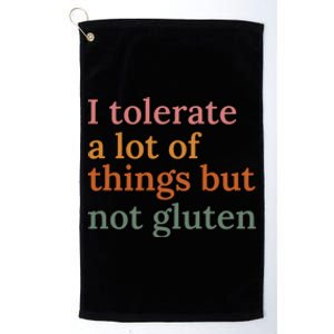 I Tolerate A Lot Of Things But Not Gluten Platinum Collection Golf Towel