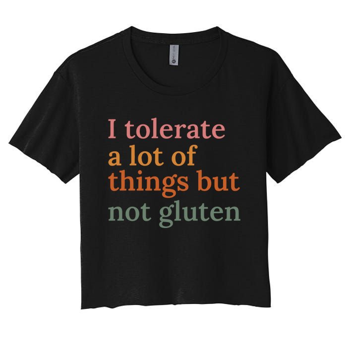 I Tolerate A Lot Of Things But Not Gluten Women's Crop Top Tee