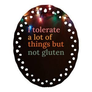 I Tolerate A Lot Of Things But Not Gluten Ceramic Oval Ornament