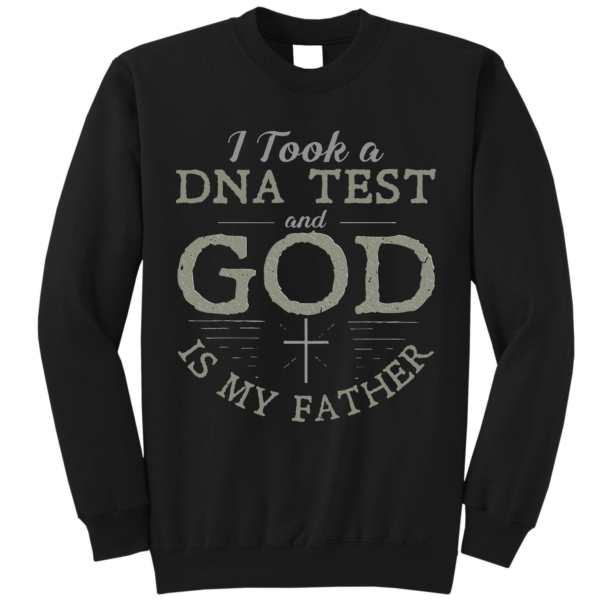 I Took A DNA Test And God Is My Father Funny Christian Tall Sweatshirt