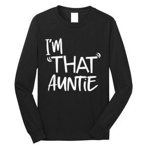 I'm That Auntie Funny Best Aunt Tee Long Sleeve Shirt