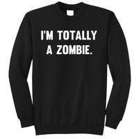 I'm Totally A Zombie Sweatshirt