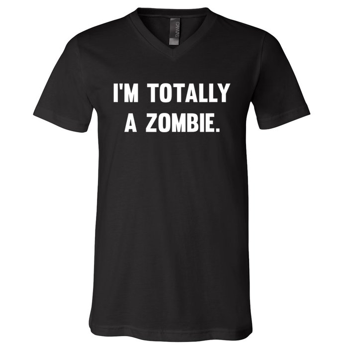 I'm Totally A Zombie V-Neck T-Shirt