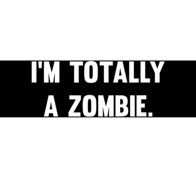 I'm Totally A Zombie Bumper Sticker