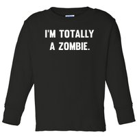 I'm Totally A Zombie Toddler Long Sleeve Shirt