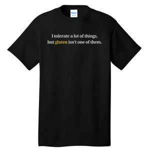 I Tolerate A Lot Of Things But Gluten IsnT One Of Them Tall T-Shirt