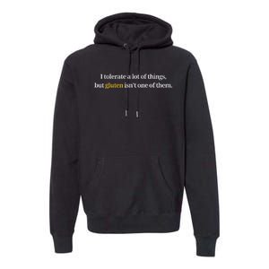 I Tolerate A Lot Of Things But Gluten IsnT One Of Them Premium Hoodie