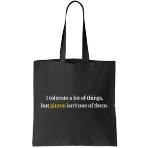 I Tolerate A Lot Of Things But Gluten IsnT One Of Them Tote Bag