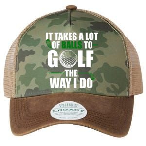 It Takes A Lot Of Balls To Golf The Way I Do Funny Golfer Legacy Tie Dye Trucker Hat