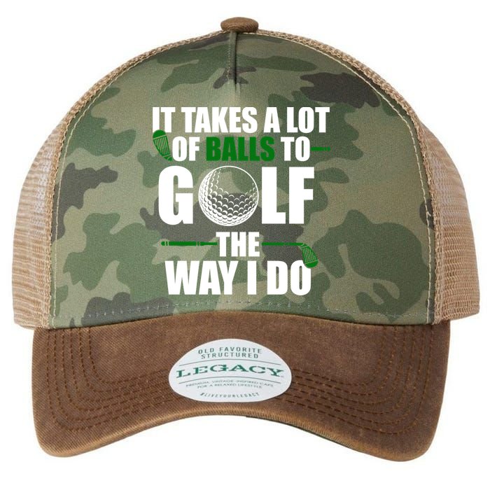 It Takes A Lot Of Balls To Golf The Way I Do Funny Golfer Legacy Tie Dye Trucker Hat