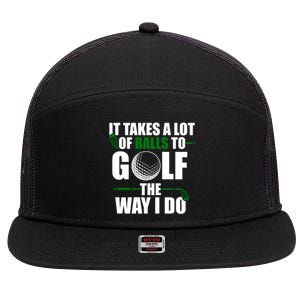 It Takes A Lot Of Balls To Golf The Way I Do Funny Golfer 7 Panel Mesh Trucker Snapback Hat