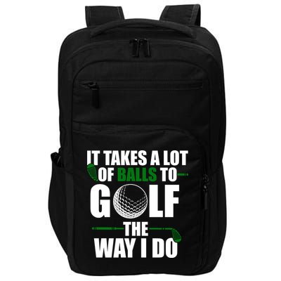 It Takes A Lot Of Balls To Golf The Way I Do Funny Golfer Impact Tech Backpack
