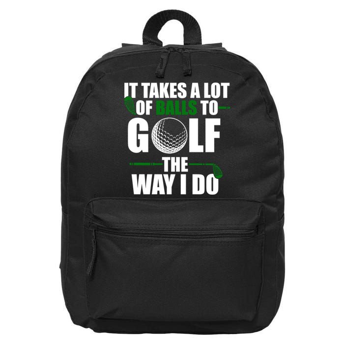 It Takes A Lot Of Balls To Golf The Way I Do Funny Golfer 16 in Basic Backpack